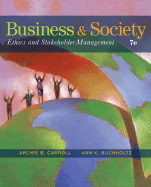 Business and Society: Ethics and Stakeholder Management - Carroll, Archie B, and Buchholtz, Ann K