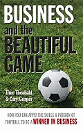 Business and the Beautiful Game: How You Can Apply the Skills and Passion of Football to be a Winner in Business