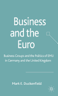 Business and the Euro: Business Groups and the Politics of Emu in Britain and Germany