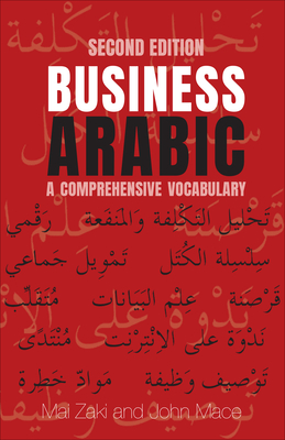 Business Arabic: A Comprehensive Vocabulary, Second Edition - Zaki, Mai, and Mace, John