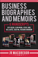 Business Biographies and Memoirs: 6 Manuscripts: Jeff Bezos, Elon Musk, Steve Jobs, Bill Gates, Jack Ma, Richard Branson