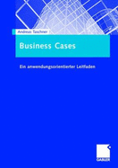 Business Cases: Ein Anwendungsorientierter Leitfaden - Taschner, Andreas