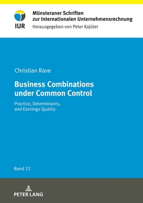 Business Combinations under Common Control: Practice, Determinants, and Earnings Quality - Kaj?ter, Peter, and Rave, Christian