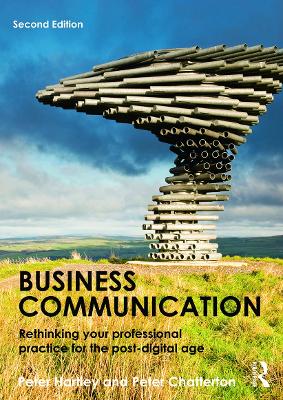 Business Communication: Rethinking your professional practice for the post-digital age - Hartley, Peter