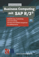 Business Computing Mit SAP R/3: Modellierung, Customizing Und Anwendung Betriebswirtschaftlich-Integrierter Geschaftsprozesse