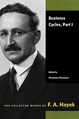 Business Cycles, Part I - Hayek, F A, and Klausinger, Hansjoerg (Editor)
