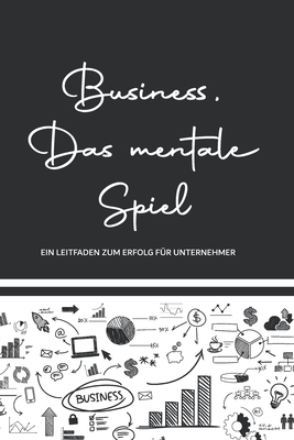 Business, Das mentale Spiel: Ein Leitfaden zum Erfolg f?r Unternehmer - Hebooks