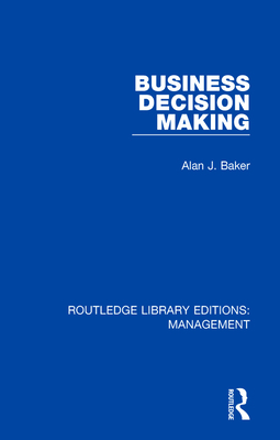 Business Decision Making - Baker, Alan J.