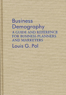 Business Demography: A Guide and Reference for Business Planners and Marketers