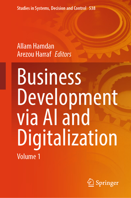 Business Development via AI and Digitalization: Volume 1 - Hamdan, Allam (Editor), and Harraf, Arezou (Editor)