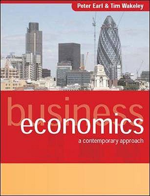 Business Economics: A Contemporary Approach - Earl, Peter, and Wakeley, Tim