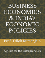 BUSINESS ECONOMICS & INDIA's ECONOMIC POLICIES: A guide for the Entrepreneurs