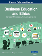 Business Education and Ethics: Concepts, Methodologies, Tools, and Applications, 3 volume