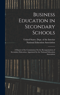 Business Education in Secondary Schools: A Report of the Commission On the Reorganization of Secondary Education, Appointed by the National Education Association