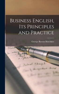 Business English, Its Principles and Practice - Hotchkiss, George Burton