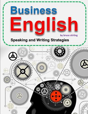 Business English: Speaking and Writing Strategies for Success - Stirling, Bruce
