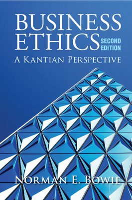 Business Ethics: A Kantian Perspective - Bowie, Norman E.