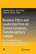 Business Ethics and Leadership from an Eastern European, Transdisciplinary Context: The 2014 Griffiths School of Management Annual Conference on Business, Entrepreneurship and Ethics