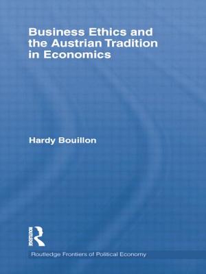 Business Ethics and the Austrian Tradition in Economics - Bouillon, Hardy