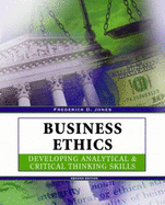 Business Ethics: Developing Analytical and Critical Thinking Skills - Jones, Frederick D