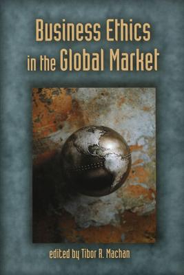 Business Ethics in the Global Market - Machan, Tibor R