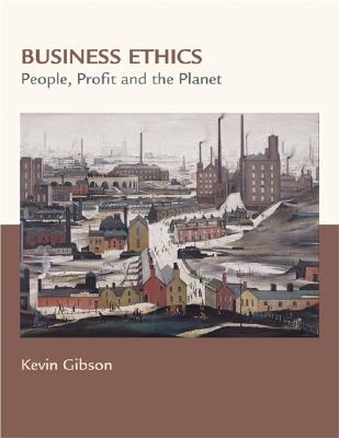 Business Ethics: People, Profits, and the Planet - Gibson, Kevin, and Gibson Kevin