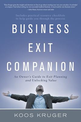 Business Exit Companion: An Owner's Guide to Exit Planning and Unlocking Value - Kruger, Koos