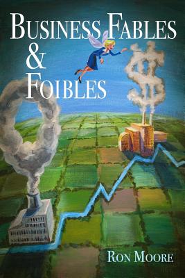 Business Fables & Foibles - Moore, Ron