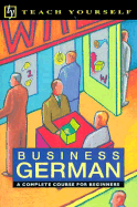 Business German: A Complete Course for Beginners - Teach Yourself Publishing, and Wagener, Debbie, and Castley, Andrew