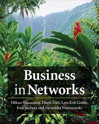 Business in Networks - Hakansson, Hakan, and Ford, David I, and Gadde, Lars-Erik