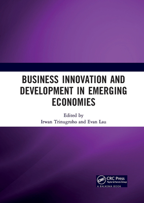 Business Innovation and Development in Emerging Economies: Proceedings of the 5th Sebelas Maret International Conference on Business, Economics and Social Sciences (SMICBES 2018), July 17-19, 2018, Bali, Indonesia - Trinugroho, Irwan (Editor), and Lau, Evan (Editor)