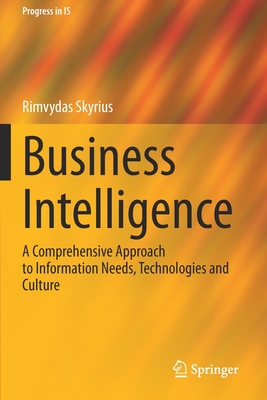 Business Intelligence: A Comprehensive Approach to Information Needs, Technologies and Culture - Skyrius, Rimvydas