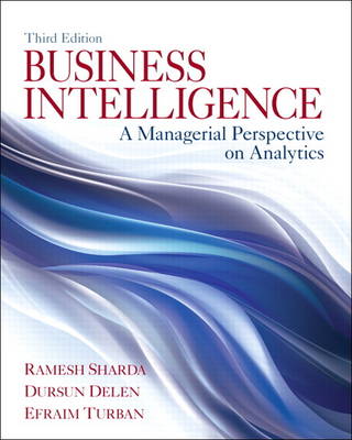 Business Intelligence: A Managerial Perspective on Analytics - Sharda, Ramesh, and Delen, Dursun, and Turban, Efraim