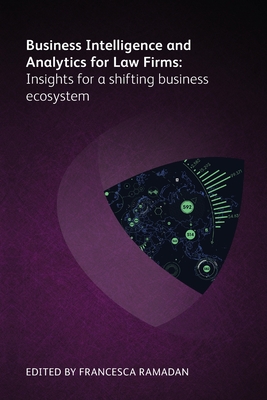 Business Intelligence and Analytics for Law Firms: Insights for a shifting business ecosystem - Ramadan, Francesca (Editor)