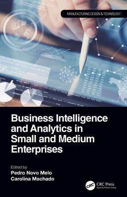 Business Intelligence and Analytics in Small and Medium Enterprises - Melo, Pedro Novo (Editor), and Machado, Carolina (Editor)