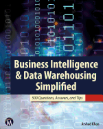 Business Intelligence & Data Warehousing Simplified: 500 Questions, Answers, and Tips