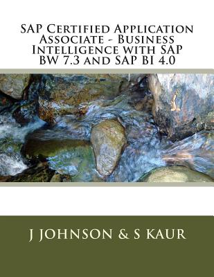 Business Intelligence with SAP BW 7.3 and SAP BI 4.0 - Kaur, S, and Johnson, J