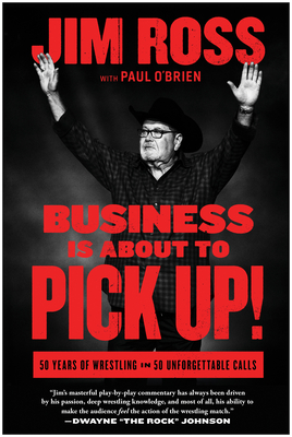 Business Is about to Pick Up!: 50 Years of Wrestling in 50 Unforgettable Calls - Ross, Jim, and O'Brien, Paul