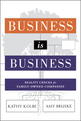 Business Is Business: Reality Checks for Family-Owned Companies - Kolbe, Kathy, and Bruske, Amy