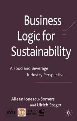 Business Logic for Sustainability: A Food and Beverage Industry Perspective - Ionescu-Somers, Aileen, and Steger, Ulrich