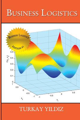 Business Logistics: Theoretical and Practical Perspectives with Analyses - Yildiz, Turkay