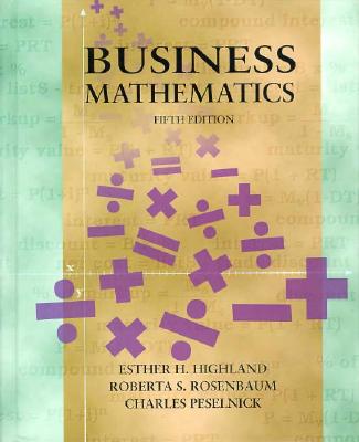 Business Mathematics - Highland, Esther H, and Rosenbaum, Roberta S, and Peselnick, Charles