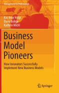 Business Model Pioneers: How Innovators Successfully Implement New Business Models