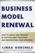 Business Model Renewal: How to Grow and Prosper by Defying Best Practices and Reinventing Your Strategy