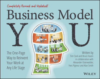 Business Model You: The One-Page Way to Reinvent Your Work at Any Life Stage - Clark, Timothy, and Osterwalder, Alexander, and Pigneur, Yves
