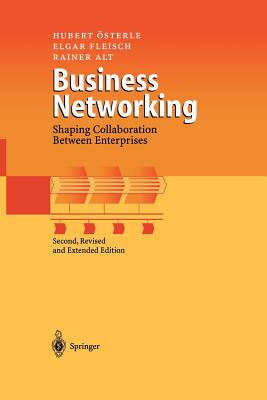 Business Networking: Shaping Collaboration Between Enterprises - sterle, Hubert, and Fleisch, Elgar, and Alt, Rainer