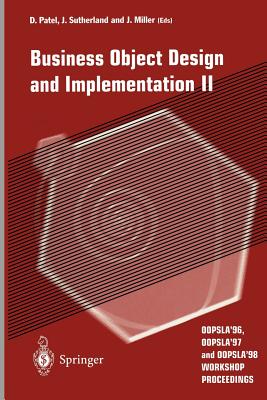 Business Object Design and Implementation II: Oopsla'96, Oopsla'97 and Oopsla'98 Workshop Proceedings - Patel, Dilip (Editor), and Sutherland, Jeff (Editor), and Miller, Joaquin (Editor)