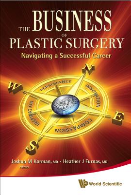 Business of Plastic Surgery, The: Navigating a Successful Career - Korman, Joshua M (Editor), and Furnas, Heather (Editor)
