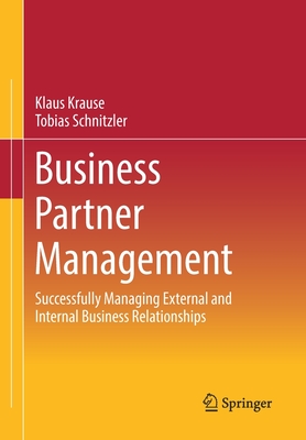 Business Partner Management: Successfully Managing External and Internal Business Relationships - Krause, Klaus, and Schnitzler, Tobias