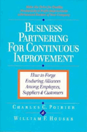 Business Partnering for Continuous Improvement: How to Forge Enduring Alliances Among Employees, Suppliers, and Customers